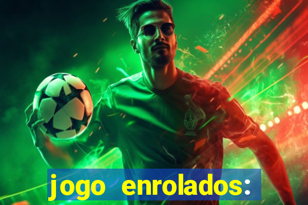 jogo enrolados: problema em dobro